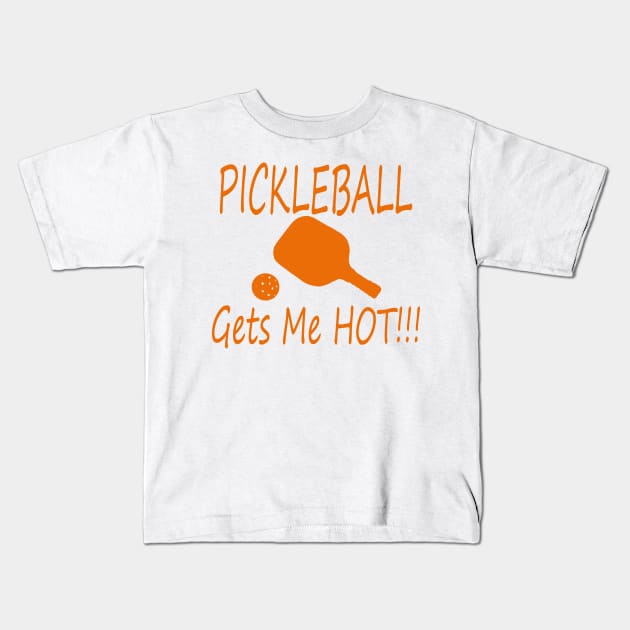 PIckleball gets me hot! orange Kids T-Shirt by Made the Cut